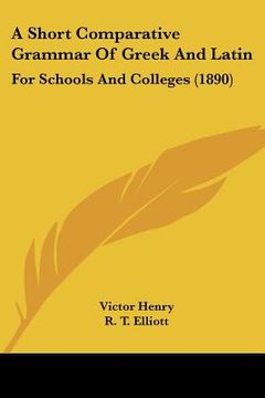 portada a short comparative grammar of greek and latin: for schools and colleges (1890)