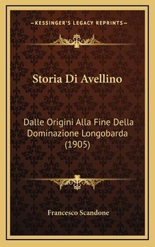 portada Storia Di Avellino: Dalle Origini Alla Fine Della Dominazione Longobarda (1905) (en Italiano)