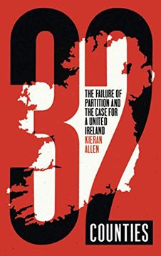 portada 32 Counties: The Failure of Partition and the Case for a United Ireland 