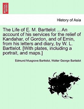 portada the life of e. m. barttelot ... an account of his services for the relief of kandahar, of gordon, and of emin, from his letters and diary, by w. l. ba (en Inglés)