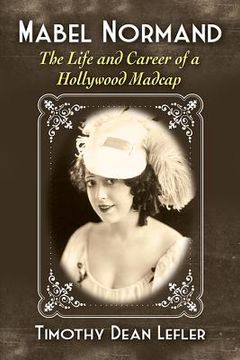 portada Mabel Normand: The Life and Career of a Hollywood Madcap (in English)