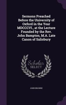 portada Sermons Preached Before the University of Oxford in the Year MDCCCVI., at the Lecture Founded by the Rev. John Bampton, M.A. Late Canon of Salisbury (in English)