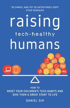 portada Raising Tech-Healthy Humans: How to reset your children's tech-habits and give them a great start to life 