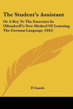 portada the student's assistant: or a key to the exercises in ollendorff's new method of learning the german language (1842) (en Inglés)