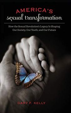 portada America's Sexual Transformation: How the Sexual Revolution's Legacy is Shaping our Society, our Youth, and our Future (Sex, Love, and Psychology) (en Inglés)