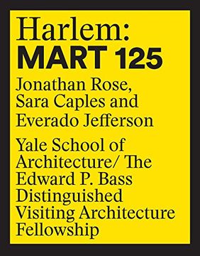 portada Harlem: Mart 125: Jonathan Rose, Sara Caples, Everado Jefferson (Edward p. Bass Distinguished Visiting Architecture Fellowship) (in English)