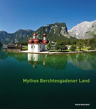 portada Mythos Berchtesgadener Land: Von Menschen, Ereignissen und der Majestät der Natur (in German)