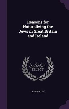 portada Reasons for Naturalizing the Jews in Great Britain and Ireland (en Inglés)