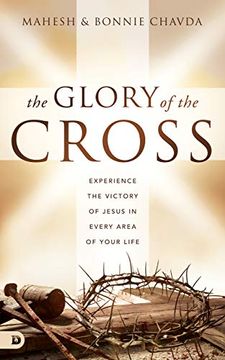 portada The Glory of the Cross: Experience the Victory of Jesus in Every Area of Your Life (en Inglés)