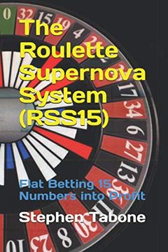 portada The Roulette Supernova System (Rss15): Flat Betting 15 Numbers Into Profit - for use on European or American Roulette Wheels (en Inglés)