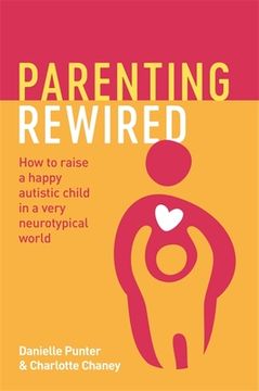portada Parenting Rewired: How to Raise a Happy Autistic Child in a Very Neurotypical World (in English)