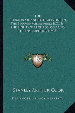 portada the religion of ancient palestine in the second millennium b.c., in the light of archaeology and the inscriptions (1908) (en Inglés)