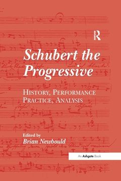 portada Schubert the Progressive: History, Performance Practice, Analysis (en Inglés)