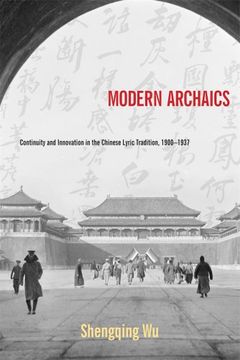 portada Modern Archaics: Continuity and Innovation in the Chinese Lyric Tradition, 1900–1937 (Harvard-Yenching Institute Monograph Series) (en Inglés)