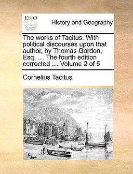 portada the works of tacitus. with political discourses upon that author, by thomas gordon, esq. ... the fourth edition corrected ... volume 2 of 5