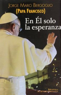 En Él solo la esperanza: Ejercicios espirituales a los obispos españoles (15 al 22 de enero de 2006) (FUERA DE COLECCIÓN) (in Spanish)