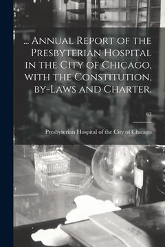 portada ... Annual Report of the Presbyterian Hospital in the City of Chicago, With the Constitution, By-laws and Charter.; 63 (en Inglés)