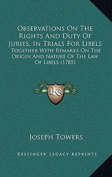 portada observations on the rights and duty of juries, in trials for libels: together with remarks on the origin and nature of the law of libels (1785) (en Inglés)