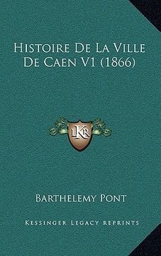 portada Histoire De La Ville De Caen V1 (1866) (en Francés)