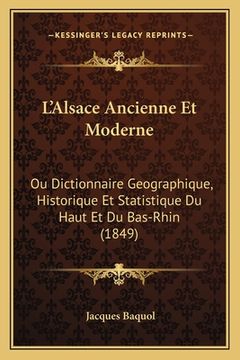 portada L'Alsace Ancienne Et Moderne: Ou Dictionnaire Geographique, Historique Et Statistique Du Haut Et Du Bas-Rhin (1849) (en Francés)