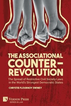 portada The Associational Counter-Revolution: The Spread of Restrictive Civil Society Laws in the World's Strongest Democratic States (en Inglés)