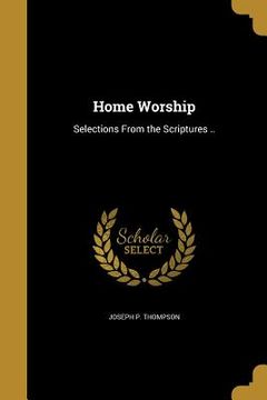 portada Home Worship: Selections From the Scriptures .. (in English)