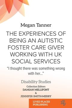 portada The Experiences of Being an Autistic Foster Care Giver Working with UK Social Services: "I thought there was something wrong with her..." (en Inglés)