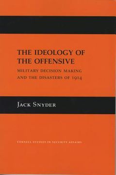 portada The Ideology of the Offensive: Military Decision Making and the Disasters of 1914
