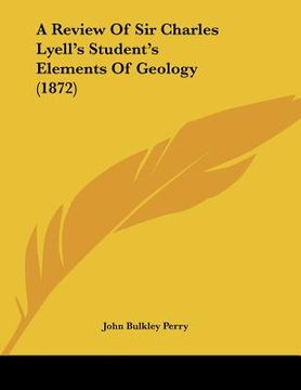 portada a review of sir charles lyell's student's elements of geology (1872) (en Inglés)