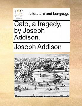 portada cato, a tragedy, by joseph addison. (en Inglés)