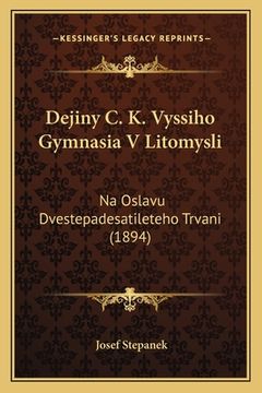portada Dejiny C. K. Vyssiho Gymnasia V Litomysli: Na Oslavu Dvestepadesatileteho Trvani (1894)