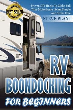 portada RV Boondocking For Beginners: Proven DIY Hacks To Make Full time Motorhome Living Simple And Stress Free (en Inglés)