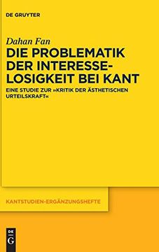 portada Die Problematik der Interesselosigkeit bei Kant: Eine Studie zur Kritik der Ästhetischen Urteilskraft (Kantstudien-Erganzungshefte) (en Alemán)