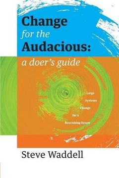 portada Change for the Audacious: A Doer's Guide to Large Systems Change for Flourishing Futures