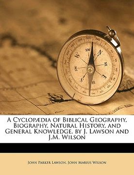 portada a cyclop]dia of biblical geography, biography, natural history, and general knowledge, by j. lawson and j.m. wilson (en Inglés)