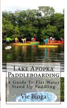portada Lake Apopka Paddleboarding: A Guide To Flat Water Stand Up Paddling (en Inglés)