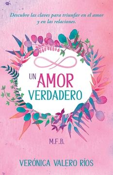 portada Un Amor Verdadero.: Descubre las claves para triunfar en el Amor y en las Relaciones.