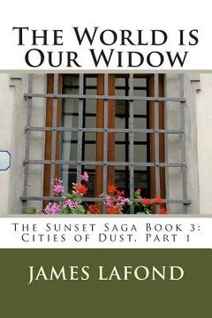 portada The World is Our Widow: The Sunset Saga Book 3: Cities of Dust, Part 1 (en Inglés)