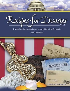portada Recipes for Disaster: Trump Administration Commentary, Historical Chronicle and Cookbook
