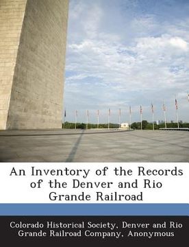 portada An Inventory of the Records of the Denver and Rio Grande Railroad (in English)