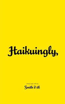 portada Haikuingly,: Email sign-offs by Smith & db (in English)