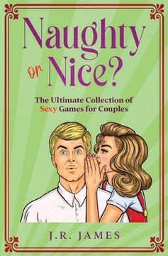 portada Naughty or Nice? The Ultimate Collection of Sexy Games for Couples: Would You Rather...?, Truth or Dare?, Never Have I Ever... (in English)