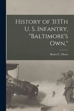 portada History of 313Th U. S. Infantry, "Baltimore's Own," (en Inglés)