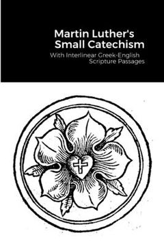 portada The Small Catechism: With Interlinear Greek-English Scripture Passages (en Inglés)