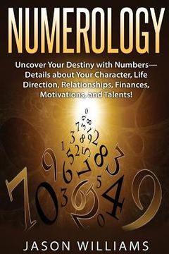portada Numerology: Uncover Your Destiny with Numbers-Details about Your Character, Life Direction, Relationships, Finances, Motivations, (en Inglés)