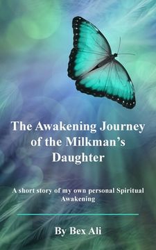portada The Awakening Journey of a Milkman's Daughter: A short story of my own personal Spiritual Awakening (en Inglés)