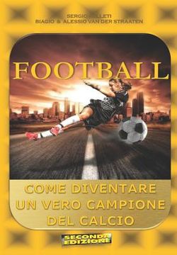 portada Football (Seconda Edizione): Come Diventare Un Vero Campione del Calcio (en Italiano)