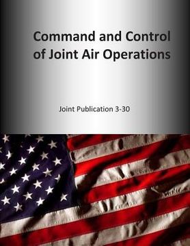 portada Command and Control of Joint Air Operations: Joint Publication 3-30 (en Inglés)