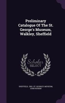 portada Preliminary Catalogue Of The St. George's Museum, Walkley, Sheffield