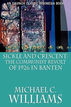 portada sickle and crescent: the communist revolt of 1926 in banten (en Inglés)